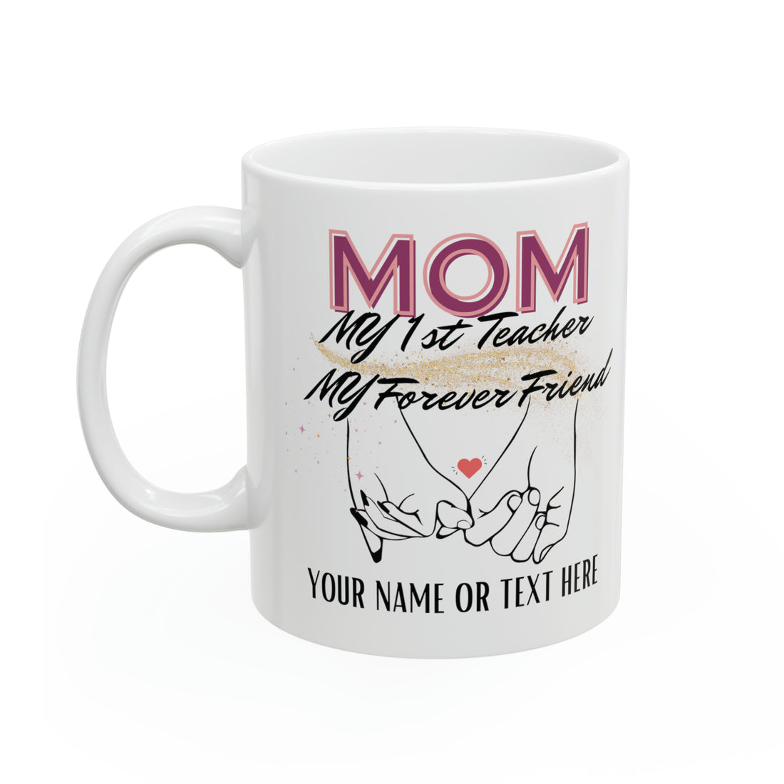 Custom Mom 1st Teacher Forever Friend Ceramic Mug 11oz